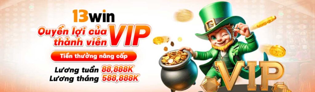 13WIN quyền lợi của thành viên vip thưởng nâng cấp